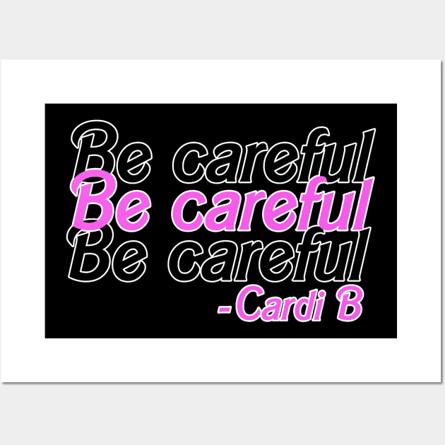 be careful cardi b Wall Art by weenoliumco